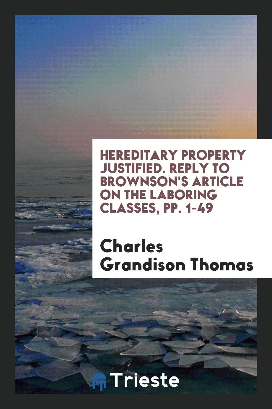 Charles Grandison Thomas - Hereditary Property Justified. Reply to Brownson's Article on the Laboring Classes, pp. 1-49