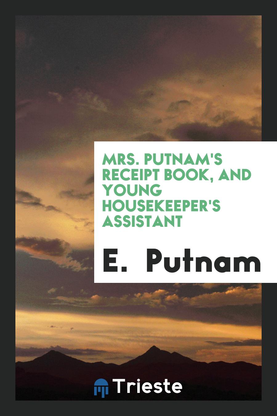 Mrs. Putnam's Receipt Book, and Young Housekeeper's Assistant
