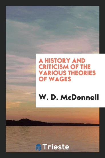 A History and Criticism of the Various Theories of Wages