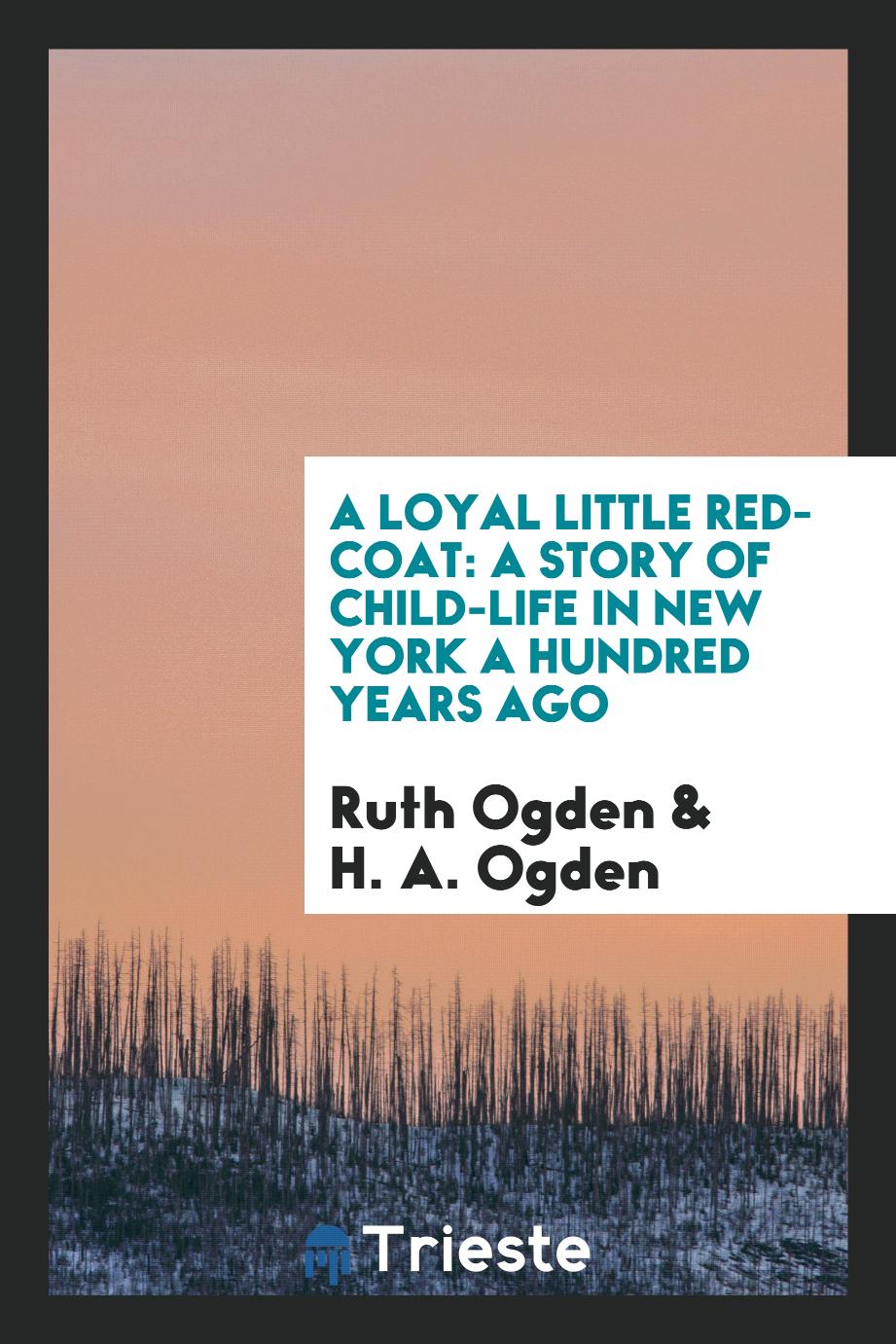 A loyal little red-coat: a story of child-life in New York a hundred years ago