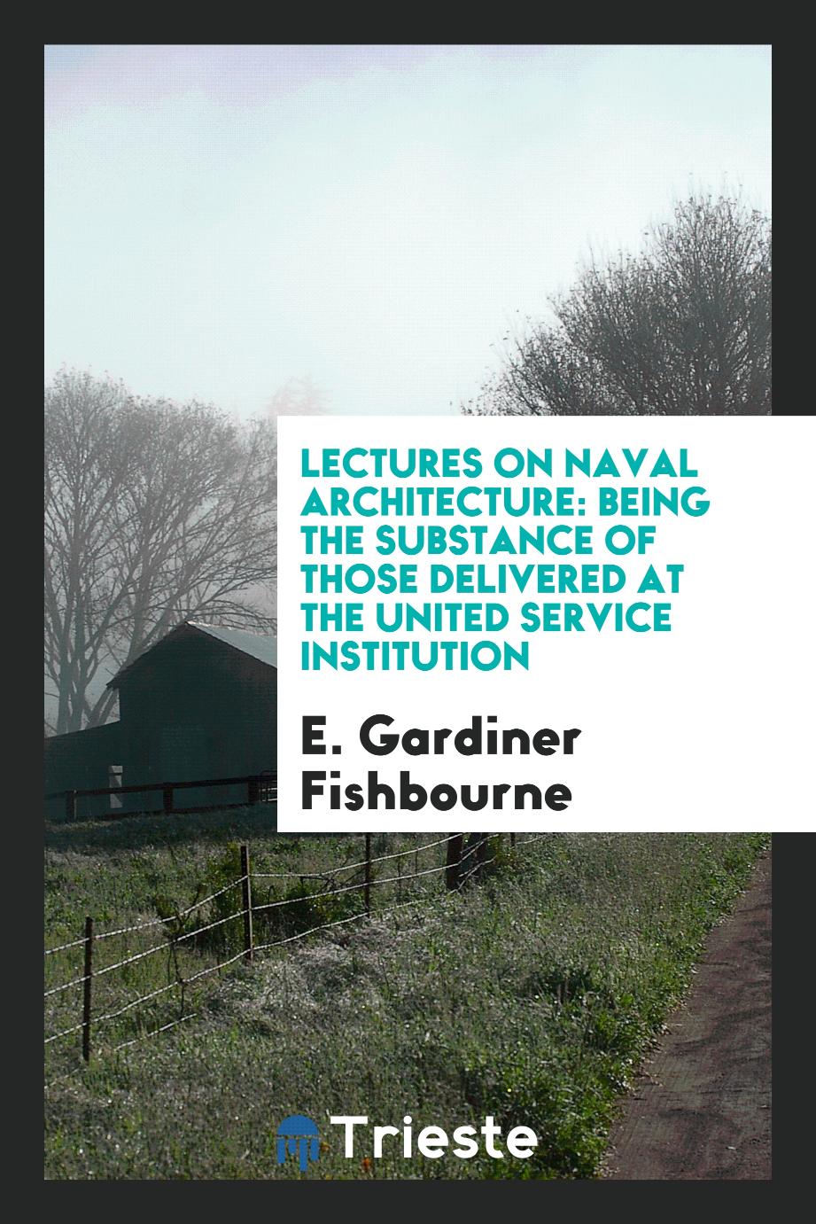 Lectures on Naval Architecture: Being the Substance of Those Delivered at the United Service Institution