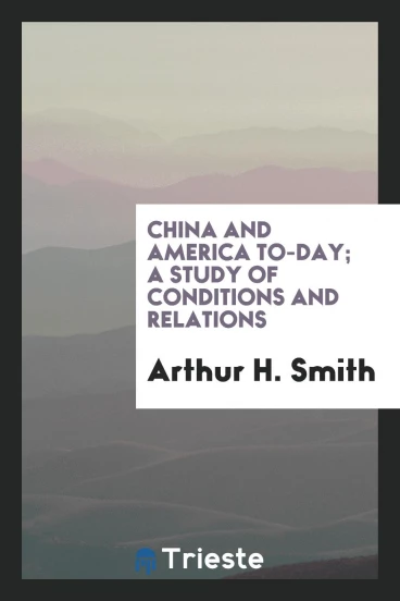 China and America to-day; a study of conditions and relations
