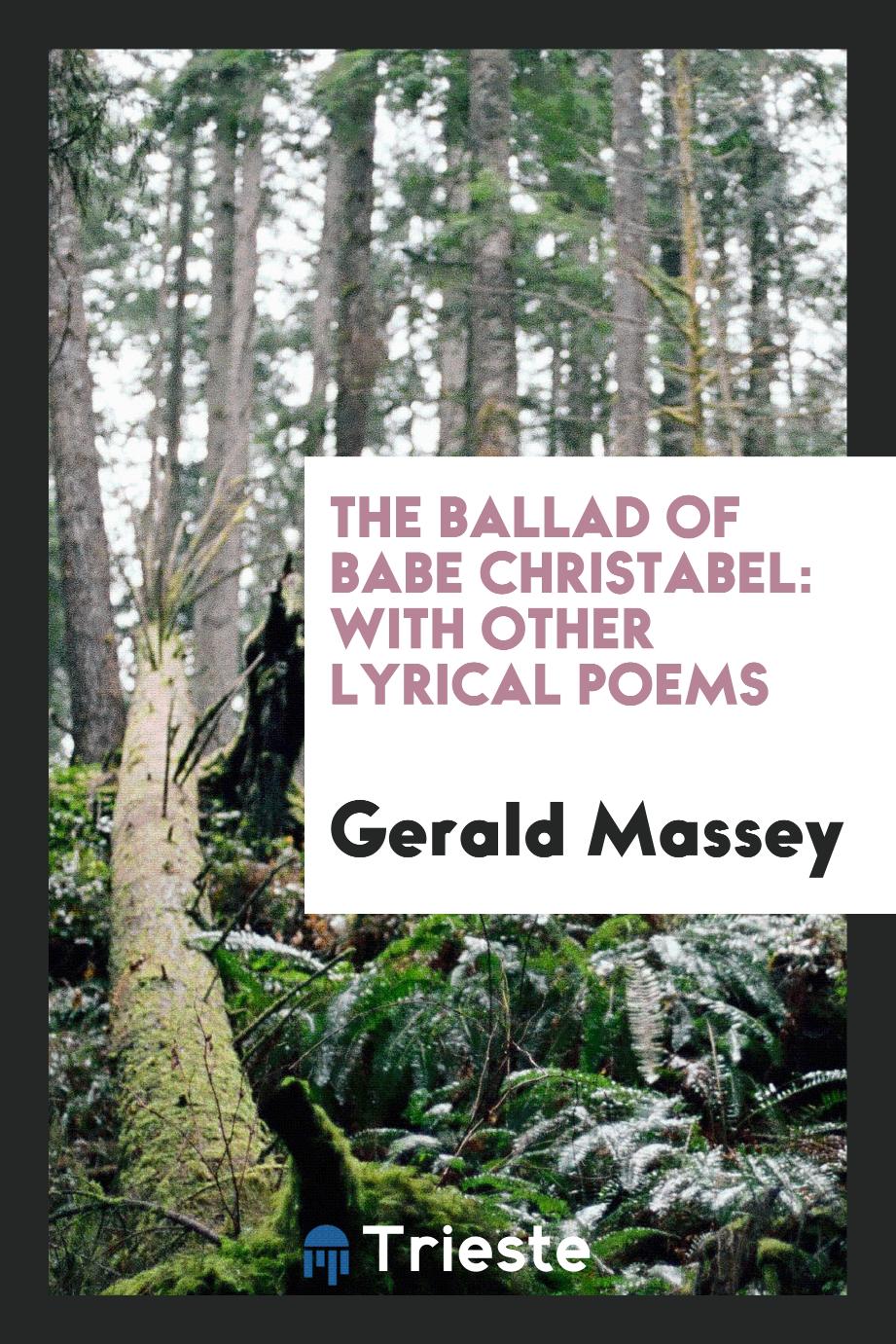 The ballad of Babe Christabel: with other lyrical poems