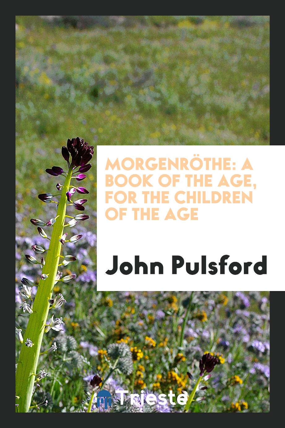 Morgenröthe: A Book of the Age, for the Children of the Age