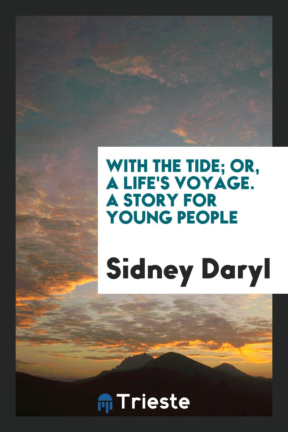 With the Tide; Or, a Life's Voyage. A Story for Young People