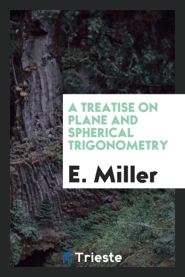 A treatise on plane and spherical trigonometry
