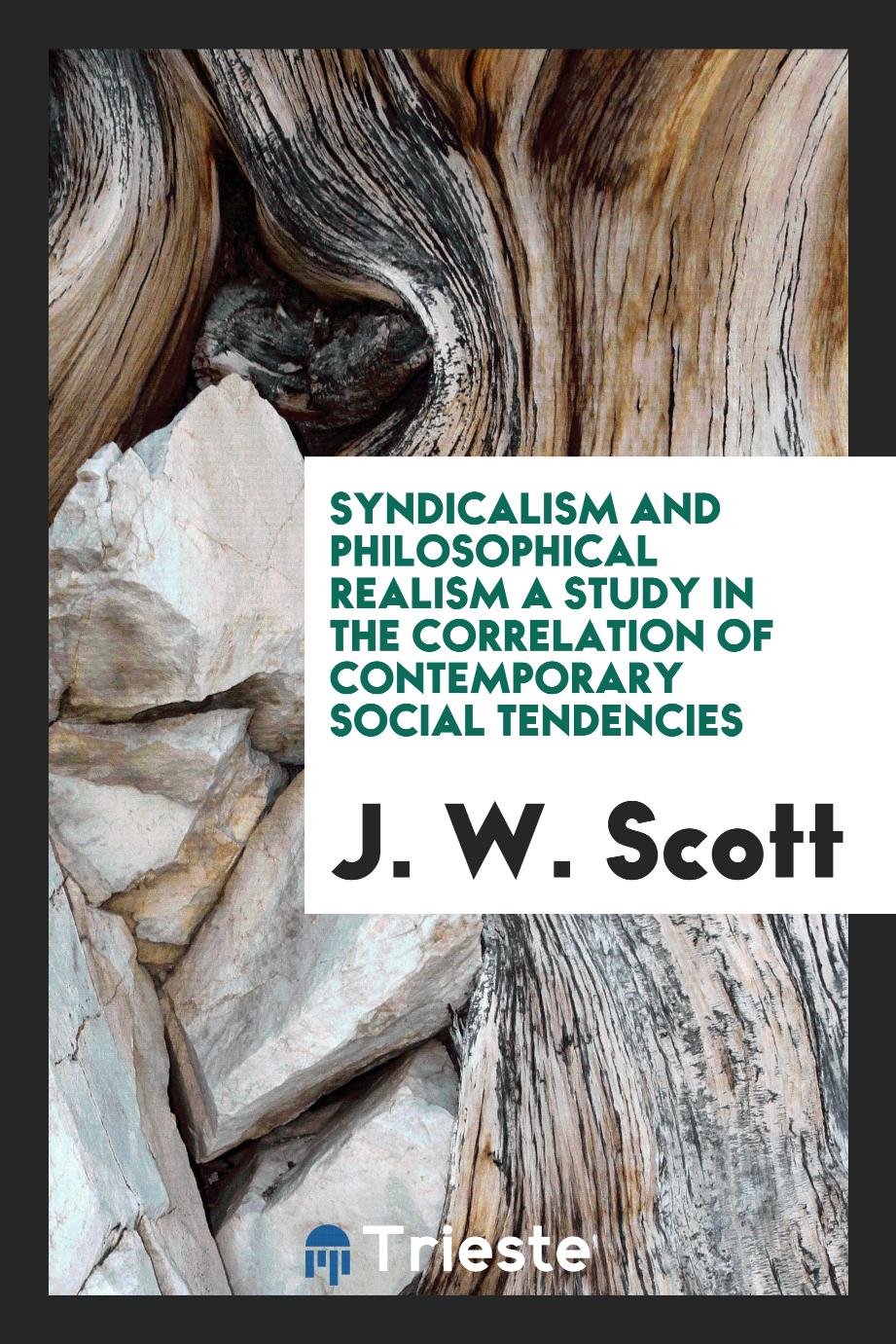 Syndicalism and philosophical realism a study in the correlation of contemporary social tendencies