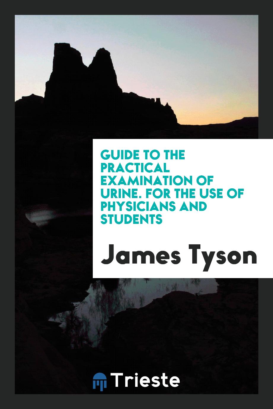 Guide to the Practical Examination of Urine. For the Use of Physicians and Students