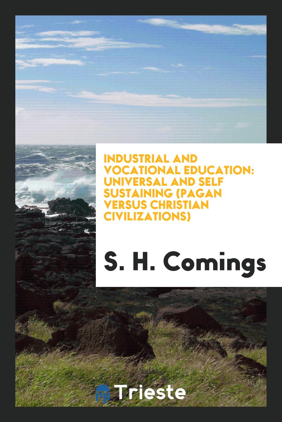 S. H. Comings - Industrial and Vocational Education: Universal and Self Sustaining (Pagan Versus Christian Civilizations)