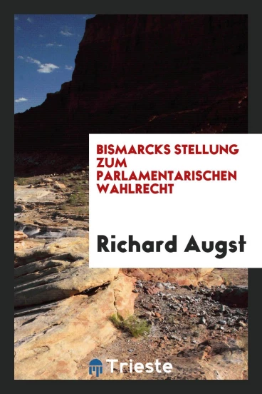 Bismarcks Stellung zum parlamentarischen Wahlrecht