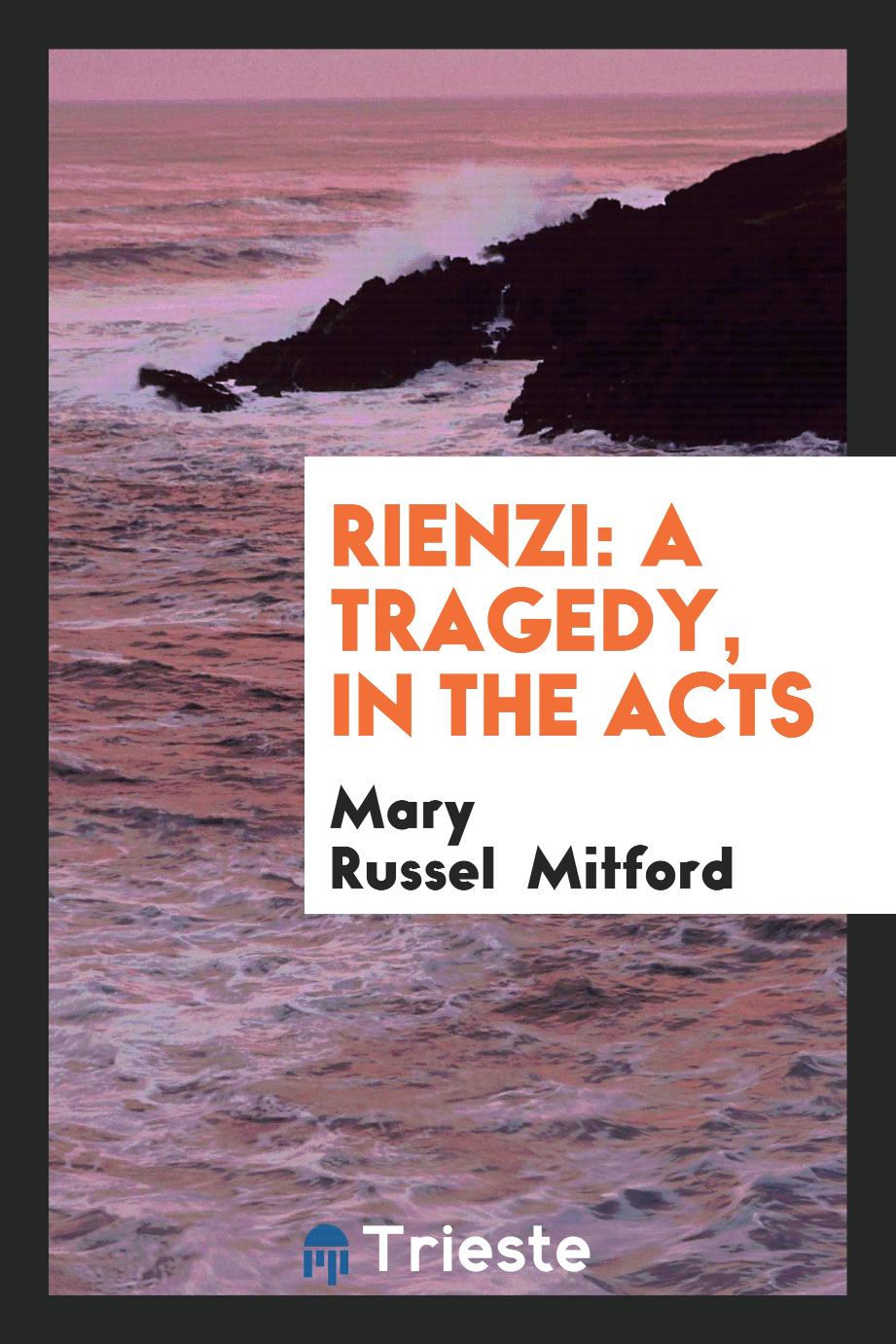 Rienzi: a tragedy, in the acts