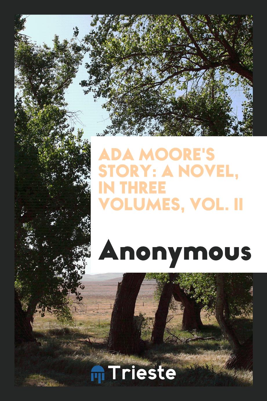 Ada Moore's story: a novel, In Three Volumes, Vol. II