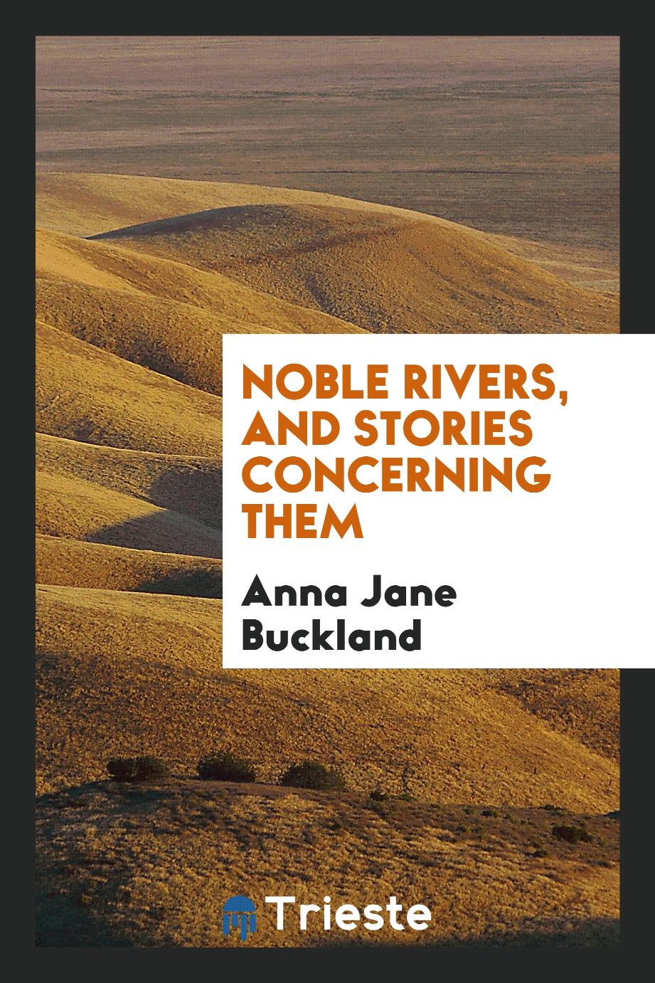 Noble Rivers, and Stories Concerning Them