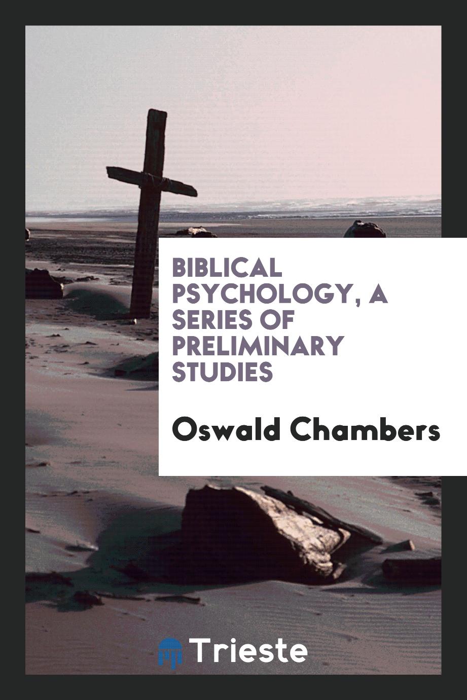 Biblical Psychology, a Series of Preliminary Studies