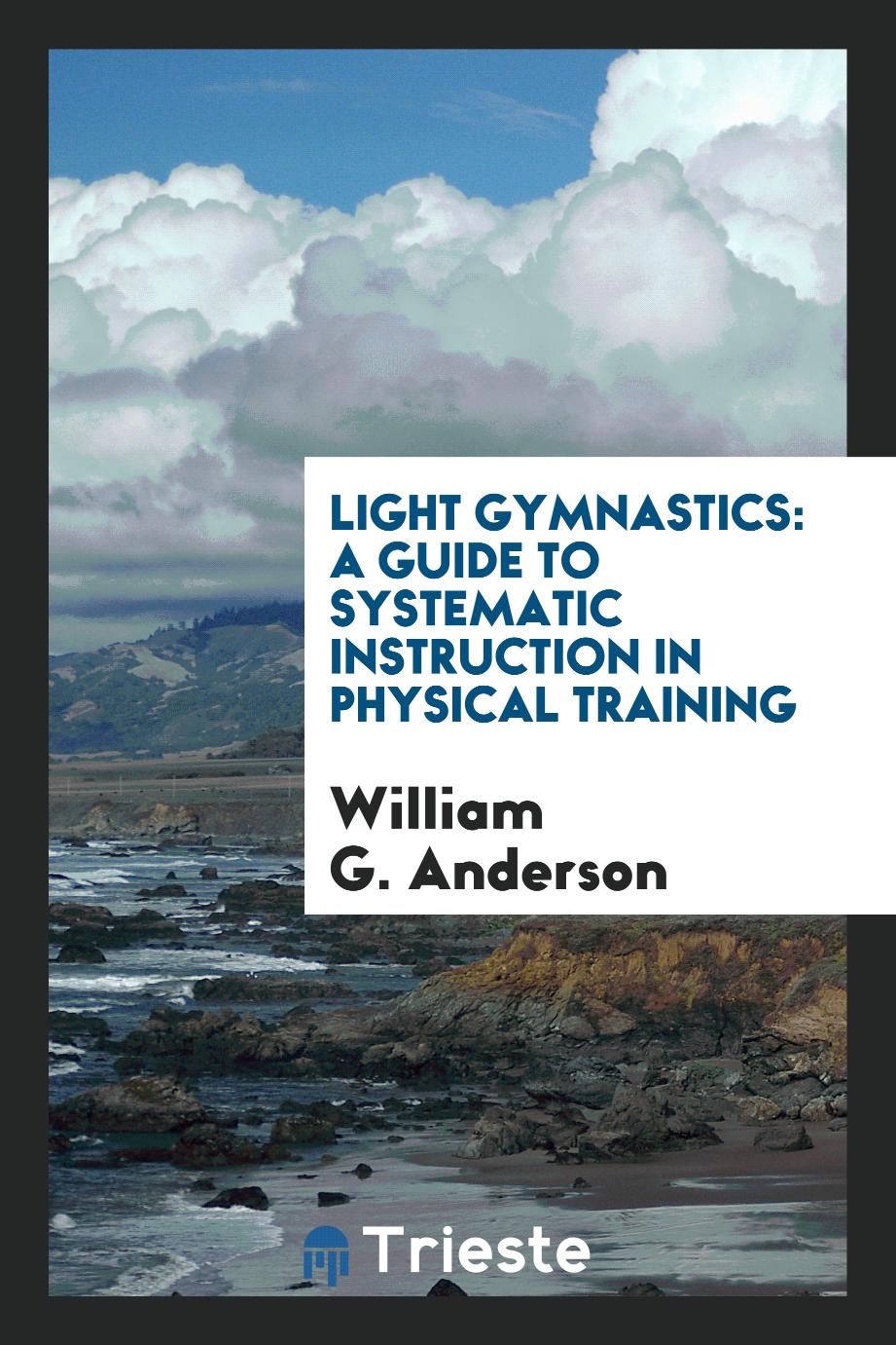 Light gymnastics: a guide to systematic instruction in physical training