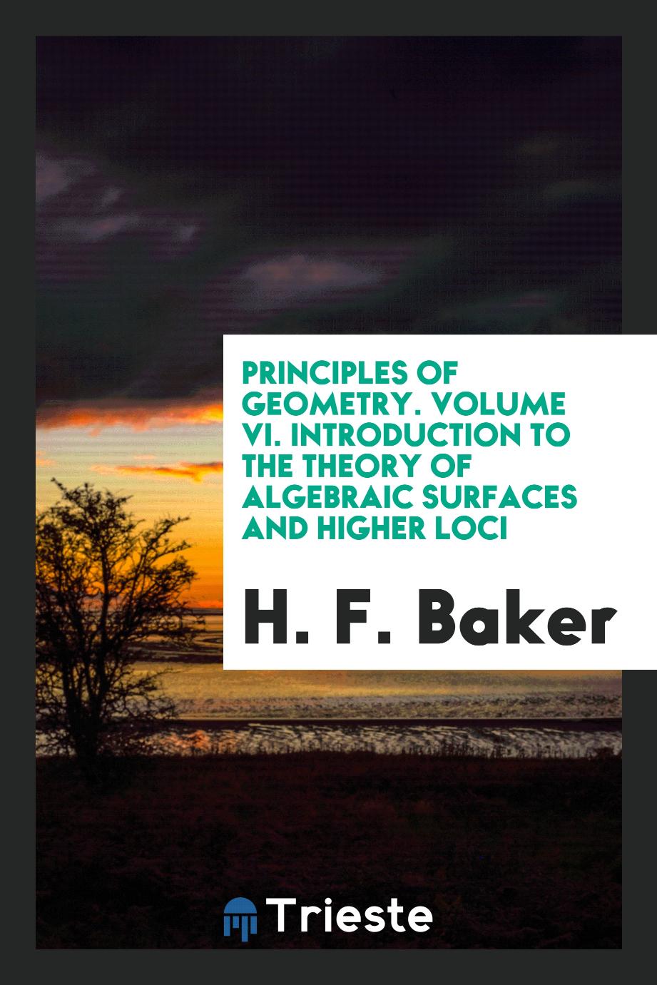 Principles of Geometry. Volume VI. Introduction to the Theory of Algebraic Surfaces and Higher Loci