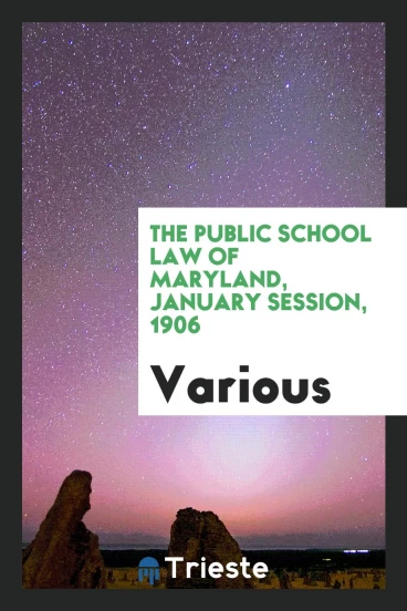 The Public School Law of Maryland, January session, 1906