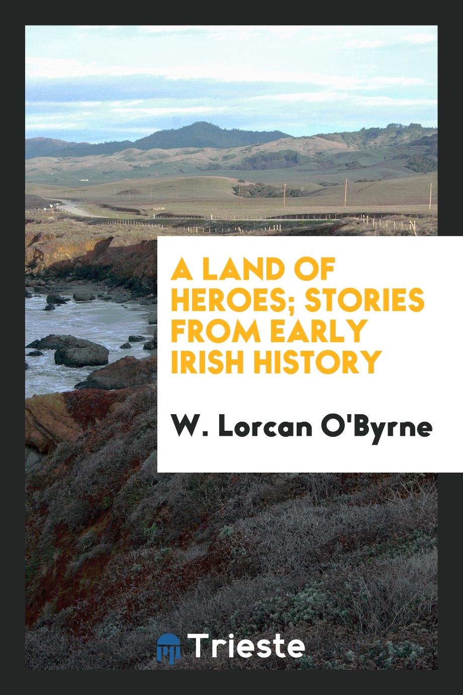 A land of heroes; stories from early Irish history