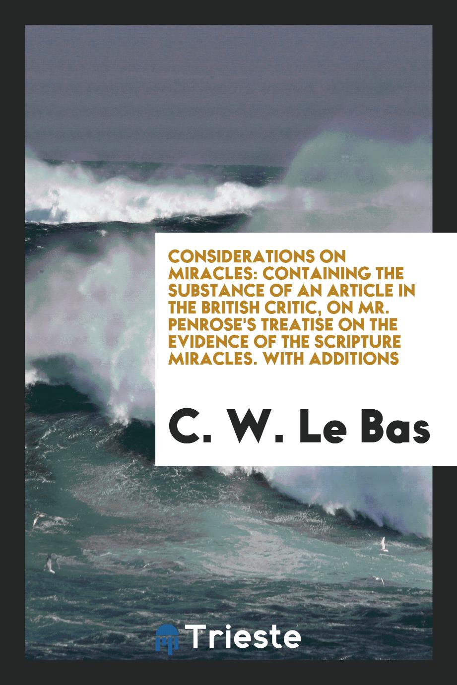 Considerations on Miracles: Containing the Substance of an Article in the British Critic, on Mr. Penrose's Treatise on the Evidence of the Scripture Miracles. With Additions