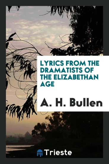 Lyrics from the Dramatists of the Elizabethan Age