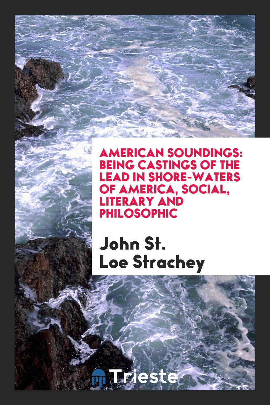 American soundings: being castings of the lead in shore-waters of America, social, literary and philosophic