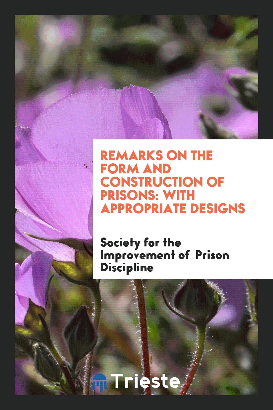 Remarks on the Form and Construction of Prisons: With Appropriate Designs