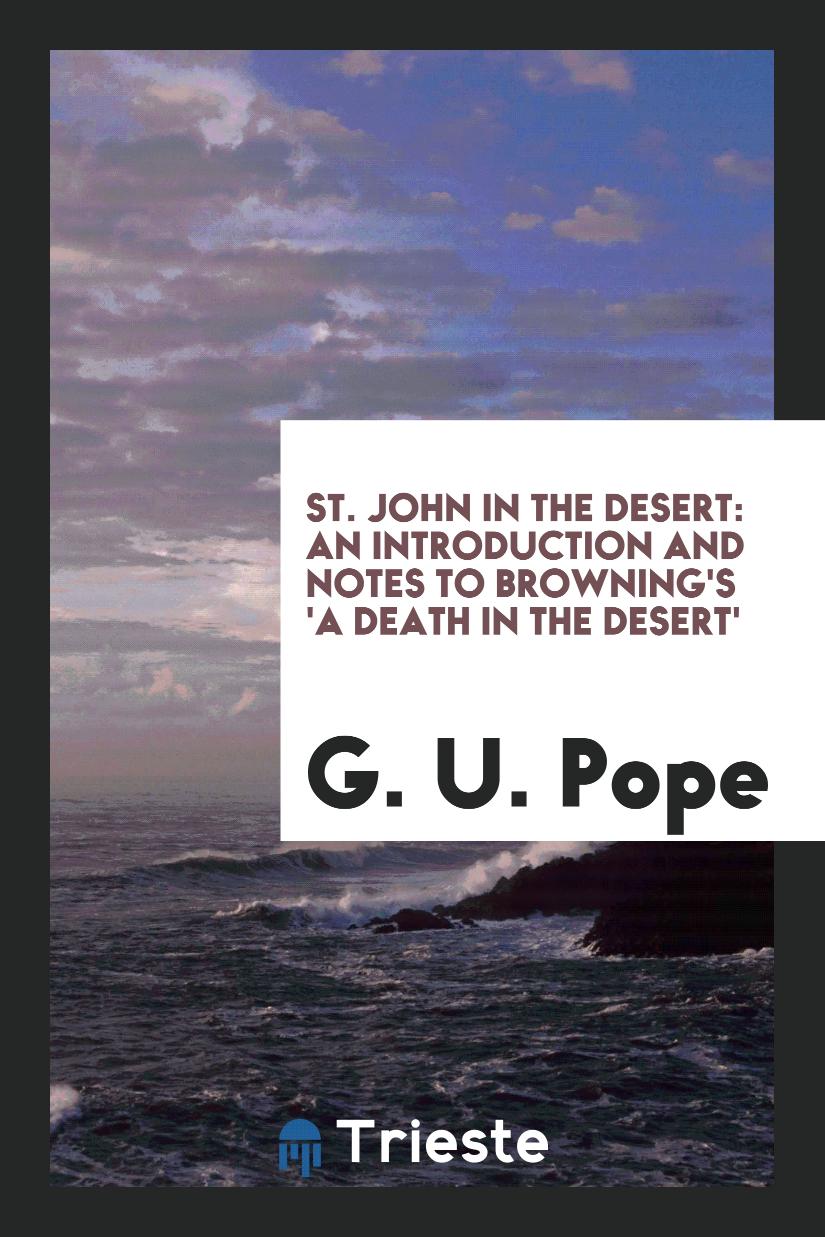 St. John in the Desert: An Introduction and Notes to Browning's 'A Death in the desert'
