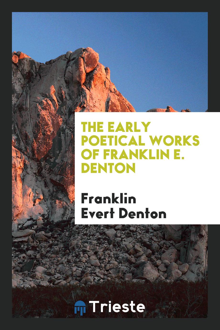 The early poetical works of Franklin E. Denton