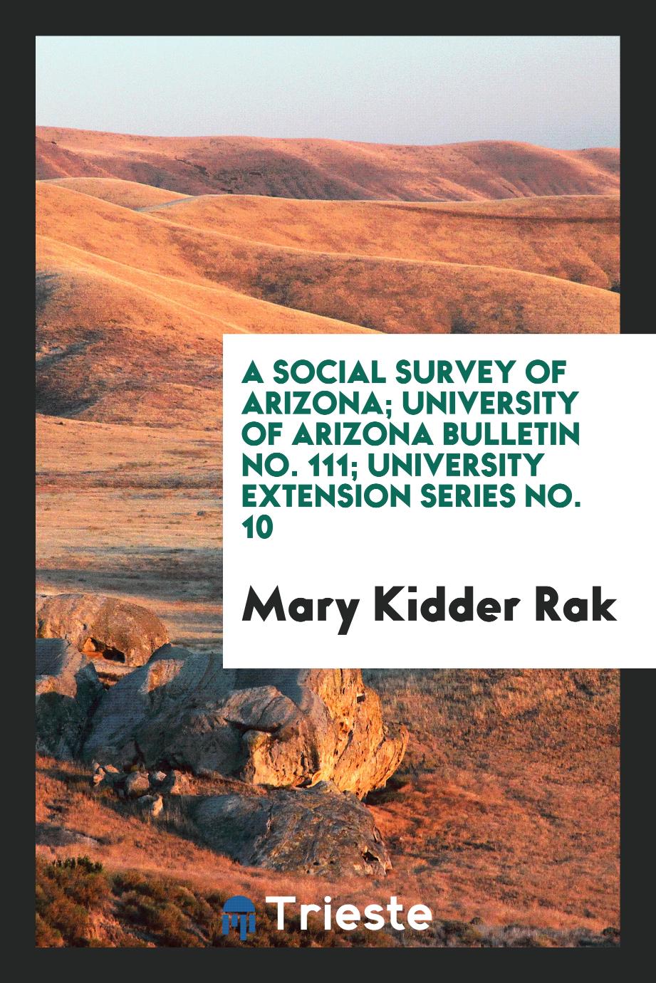 A Social Survey of Arizona; University of Arizona Bulletin No. 111; University Extension Series No. 10