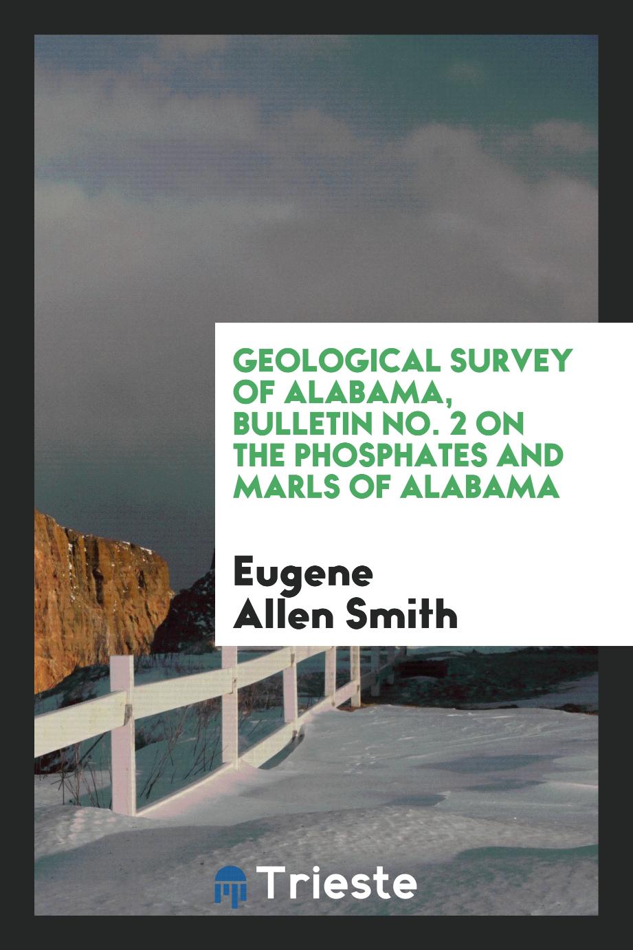 Geological Survey of Alabama, Bulletin No. 2 on the Phosphates and Marls of Alabama