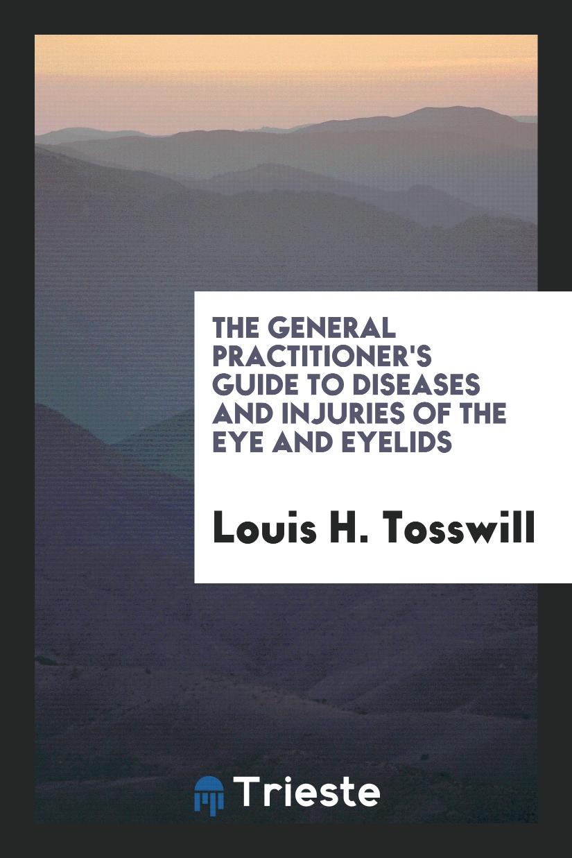 The General Practitioner's Guide to Diseases and Injuries of the Eye and Eyelids