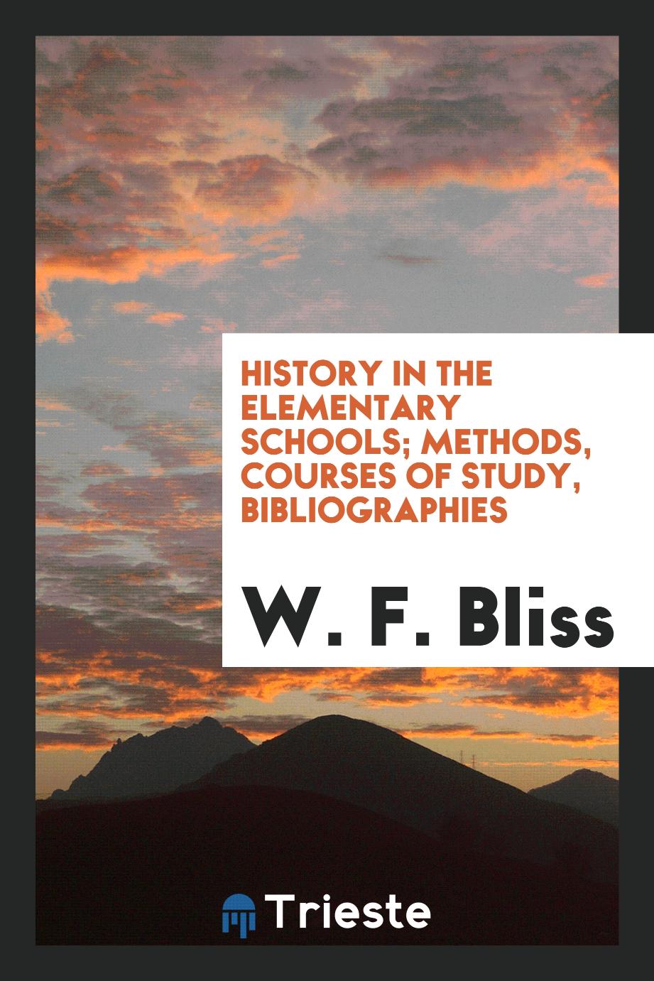History in the Elementary Schools; Methods, Courses of Study, Bibliographies