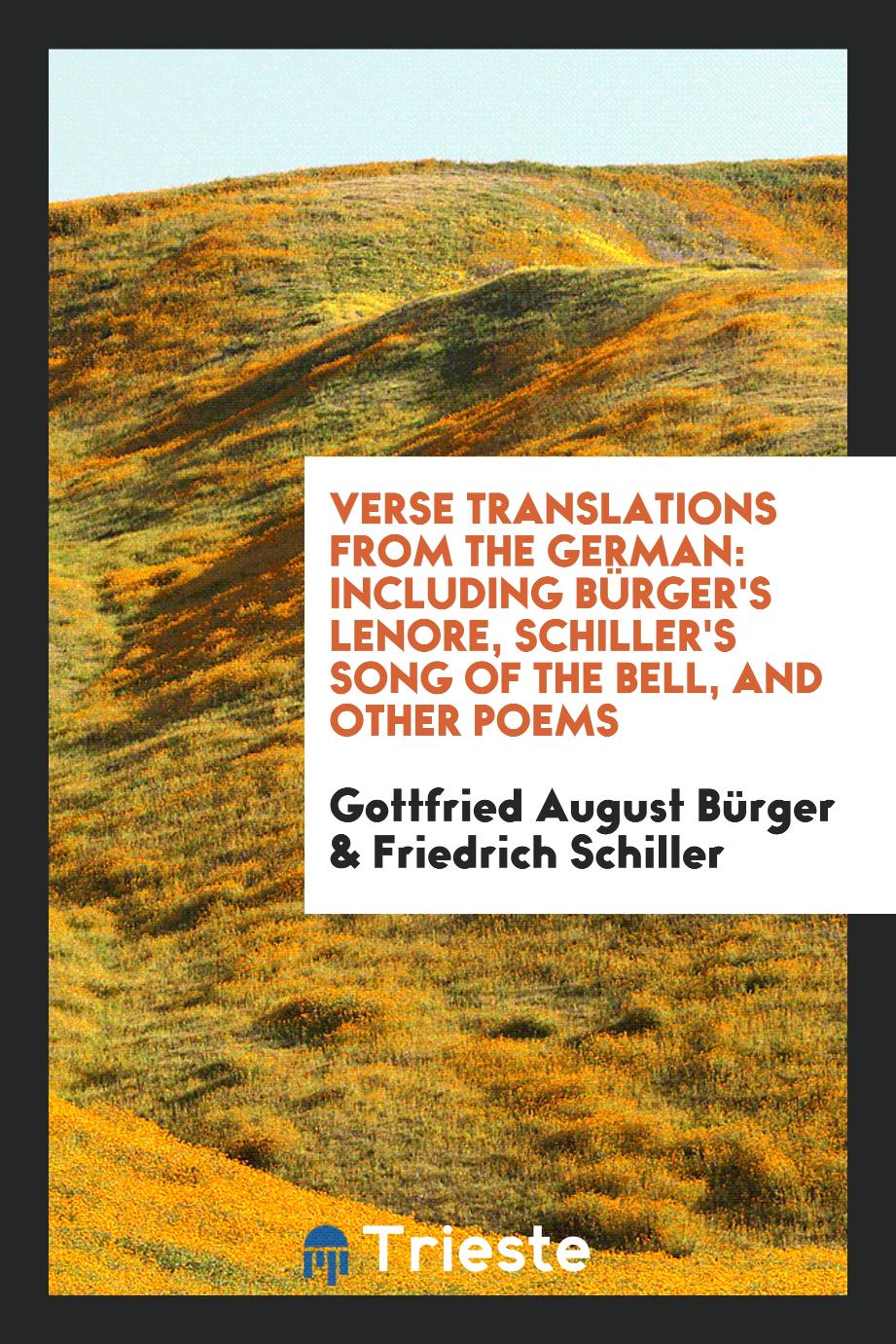 Verse Translations from the German: Including Bürger's Lenore, Schiller's Song of the Bell, and Other Poems