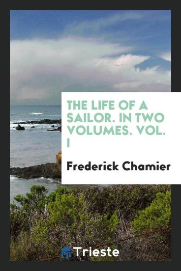 The Life of a Sailor. In Two Volumes. Vol. I
