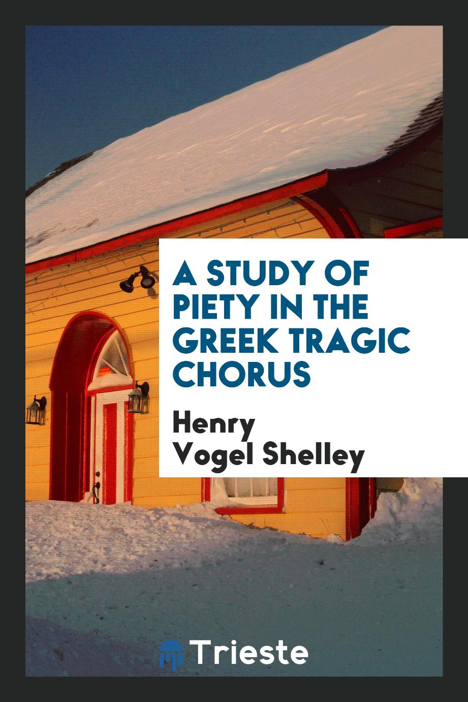 A Study of Piety in the Greek Tragic Chorus