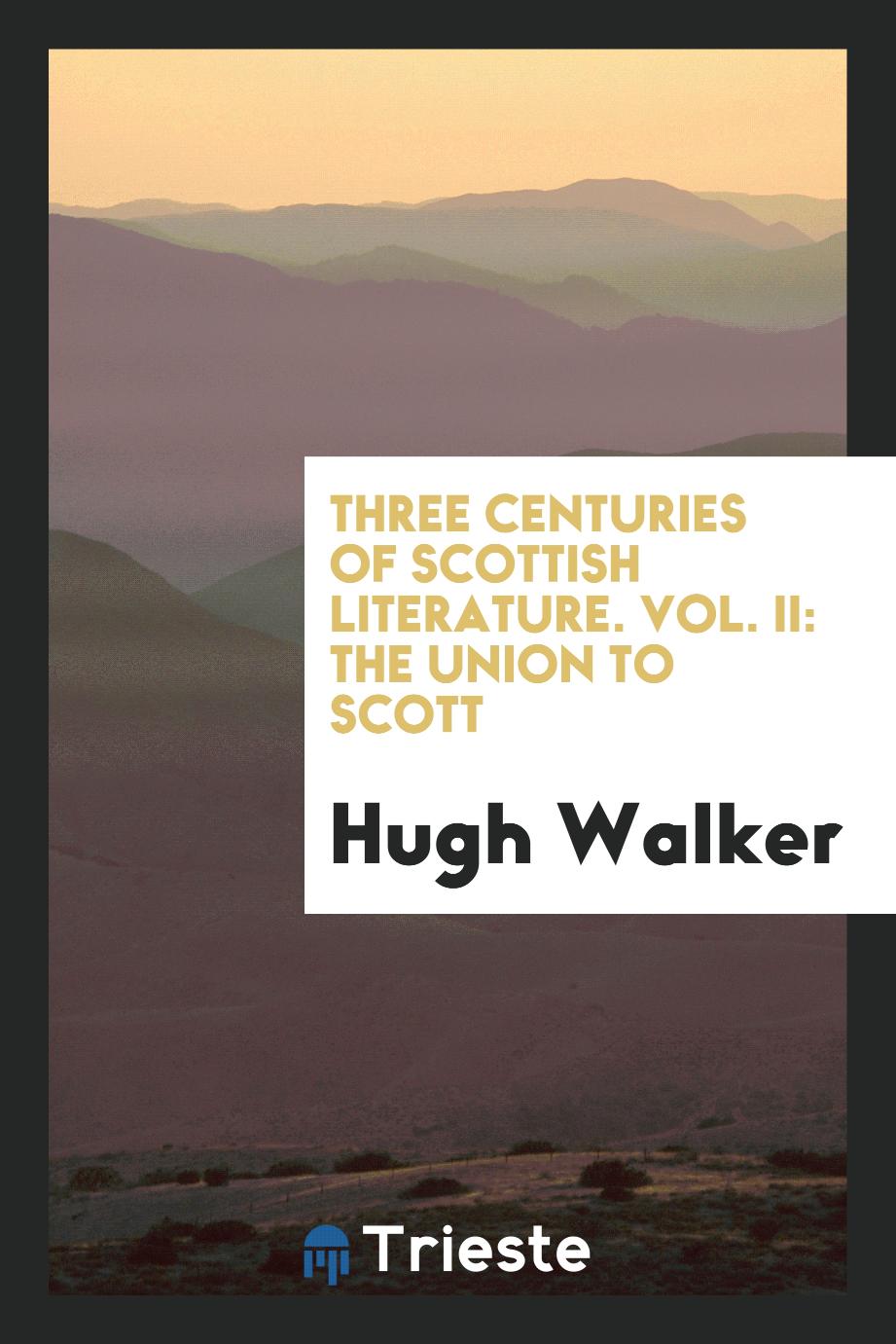 Three centuries of Scottish literature. Vol. II: The union to Scott