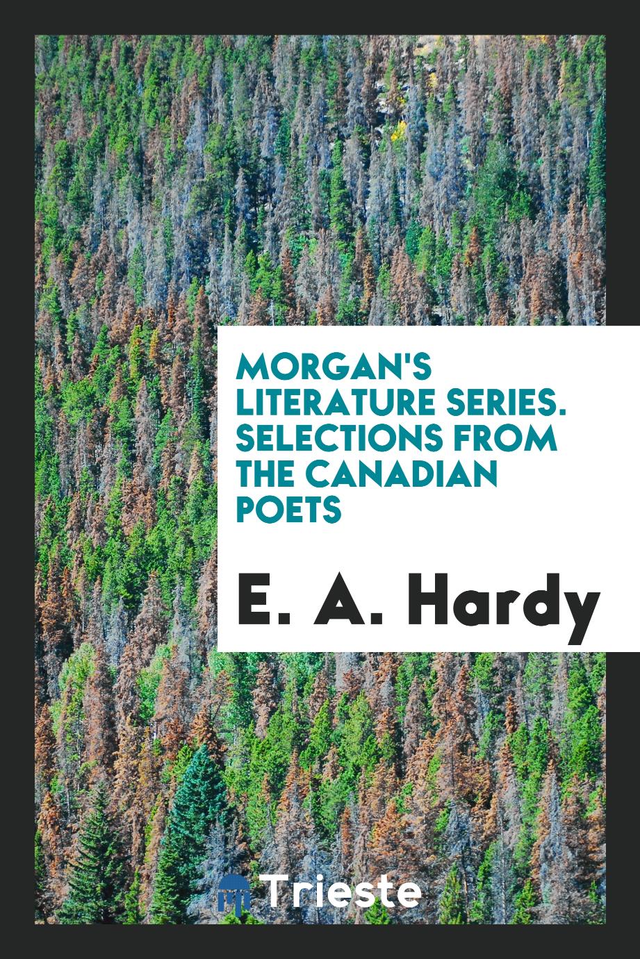 Morgan's Literature Series. Selections from the Canadian Poets