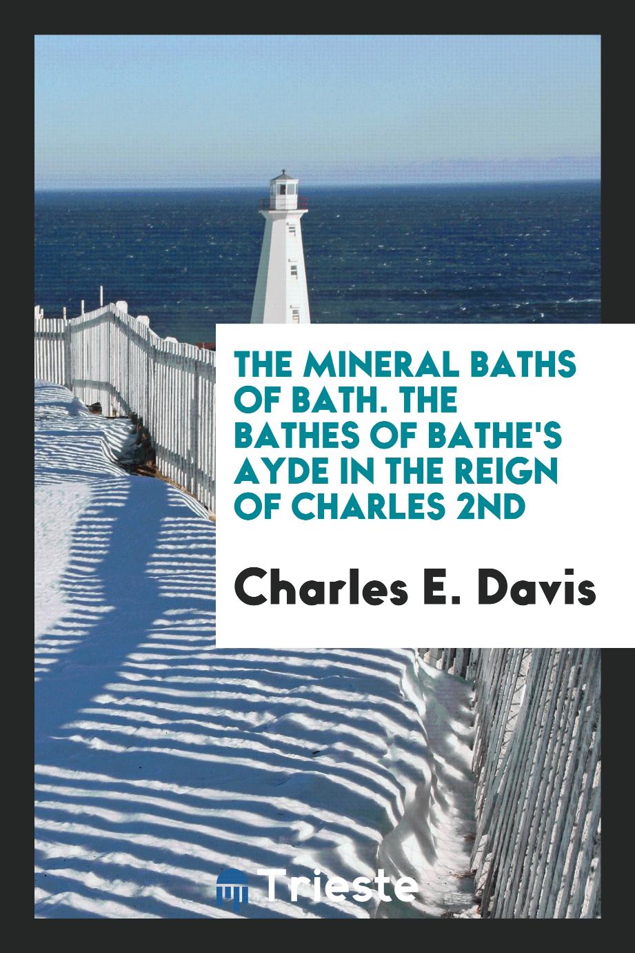 The Mineral Baths of Bath. The Bathes of Bathe's Ayde in the Reign of Charles 2nd
