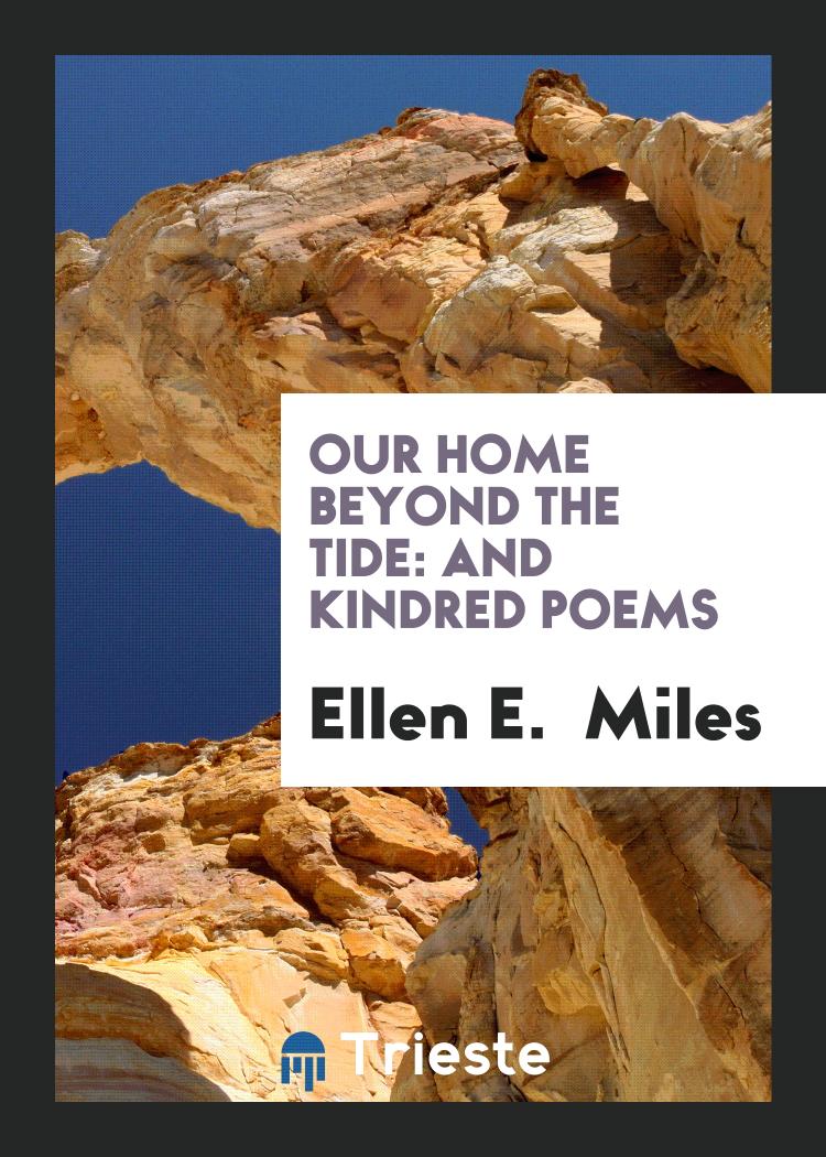 Our Home Beyond the Tide: And Kindred Poems