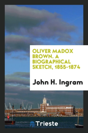 Oliver Madox Brown. A biographical sketch, 1855-1874