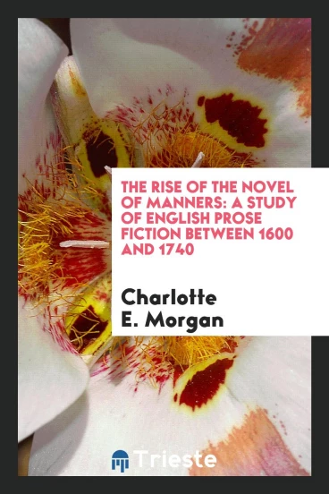 The Rise of the Novel of Manners: A Study of English Prose Fiction Between 1600 and 1740