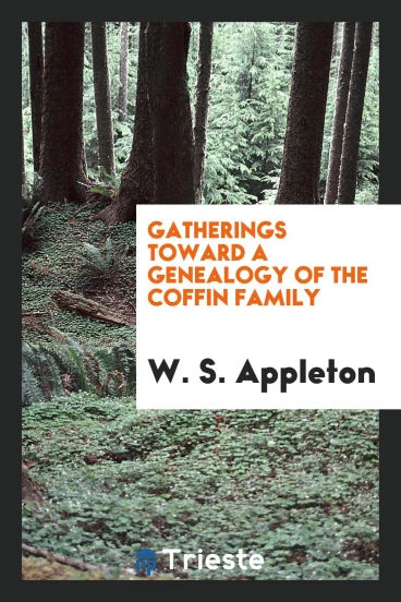Gatherings toward a genealogy of the Coffin family