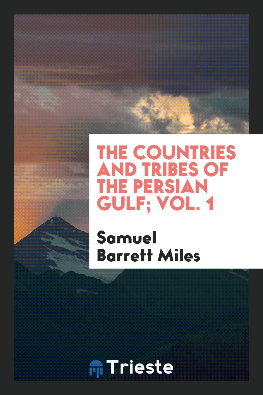 The countries and tribes of the Persian Gulf; Vol. 1