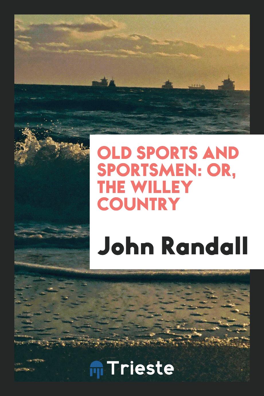 Old sports and sportsmen: or, The Willey country