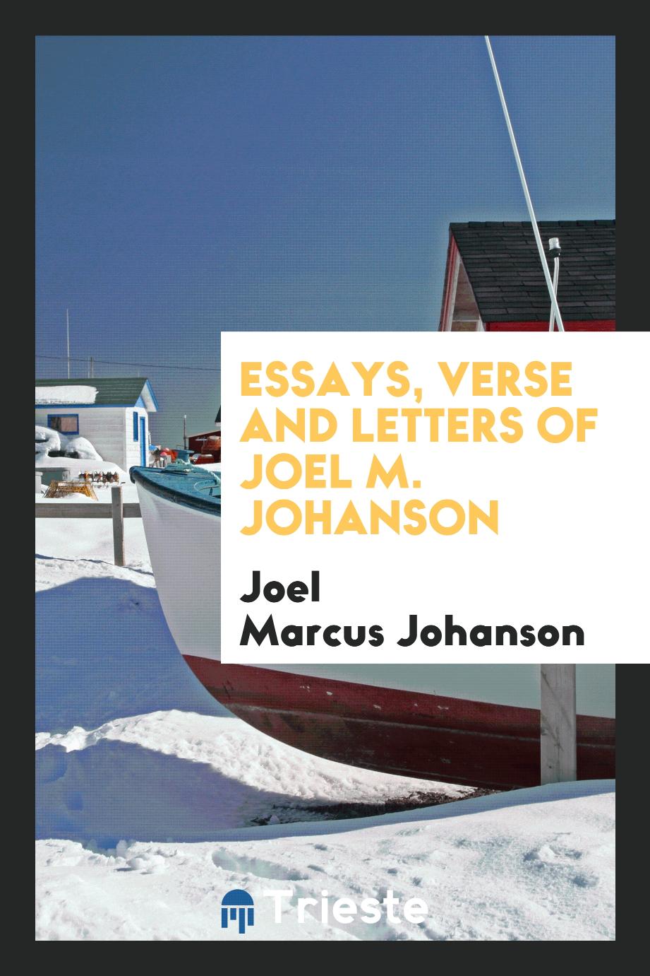 Essays, verse and letters of Joel M. Johanson