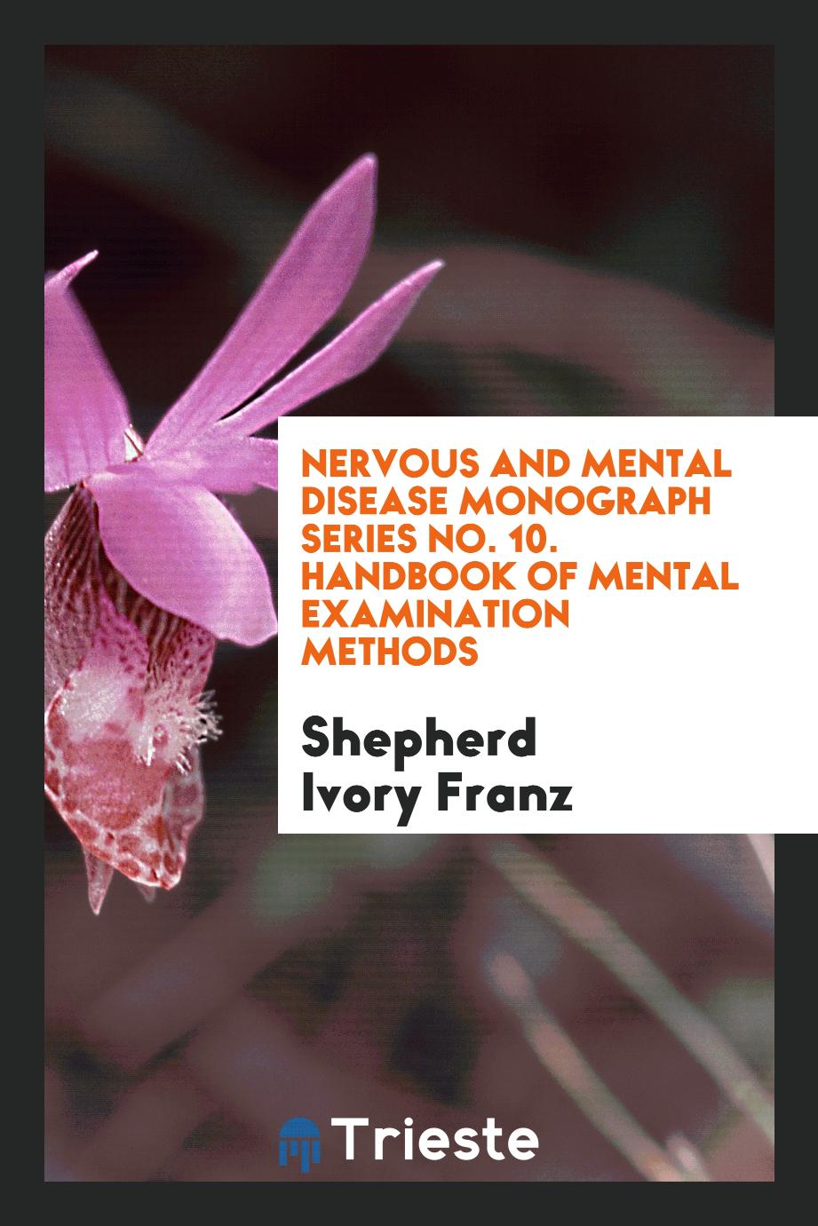 Nervous and Mental Disease Monograph Series No. 10. Handbook of Mental Examination Methods