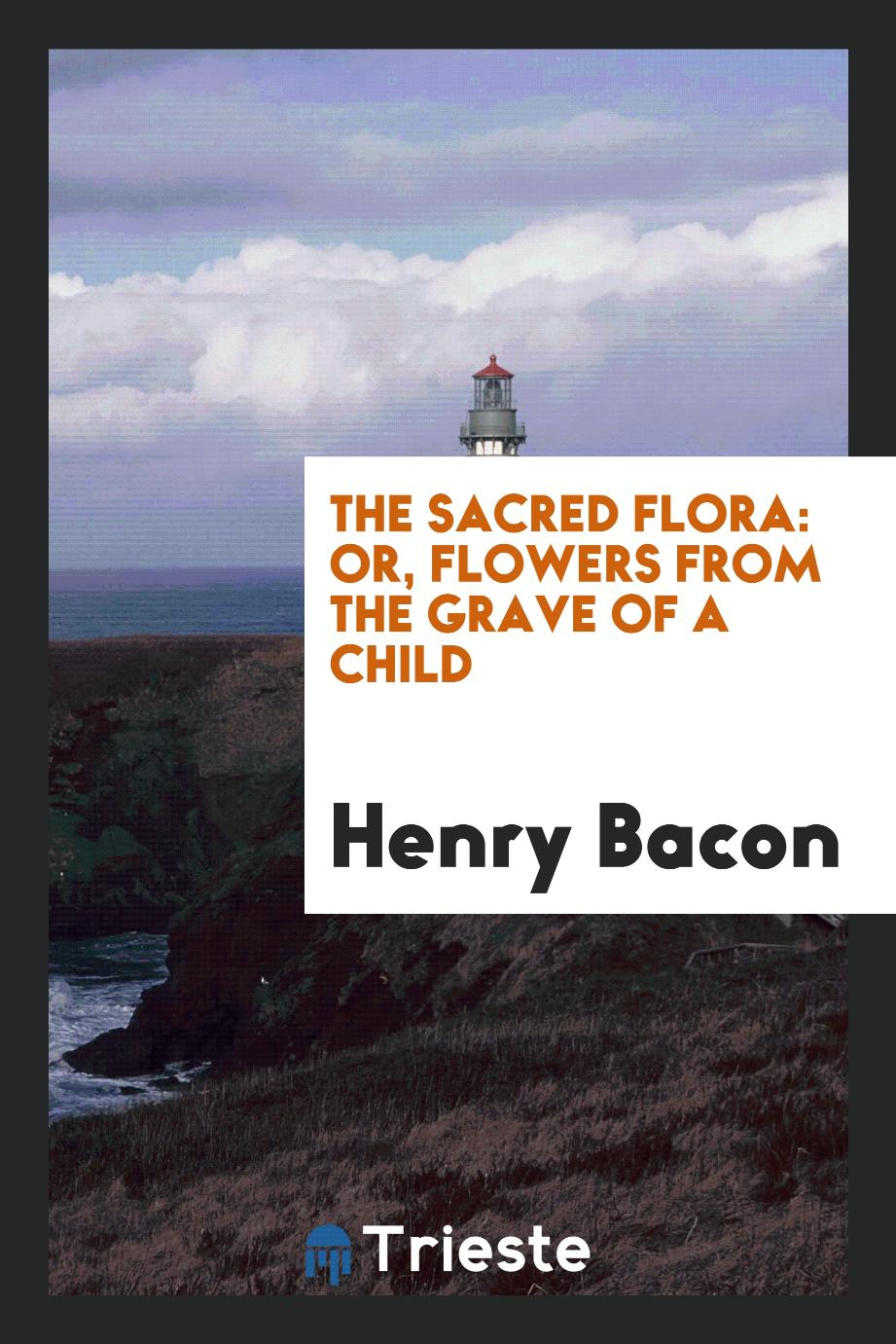 The Sacred Flora: Or, Flowers from the Grave of a Child