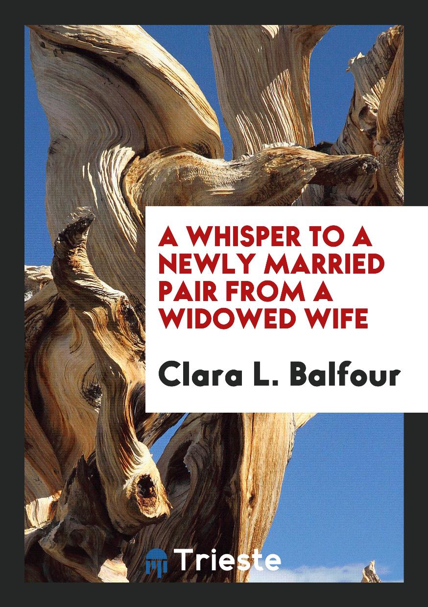A Whisper to a Newly Married Pair from a Widowed Wife