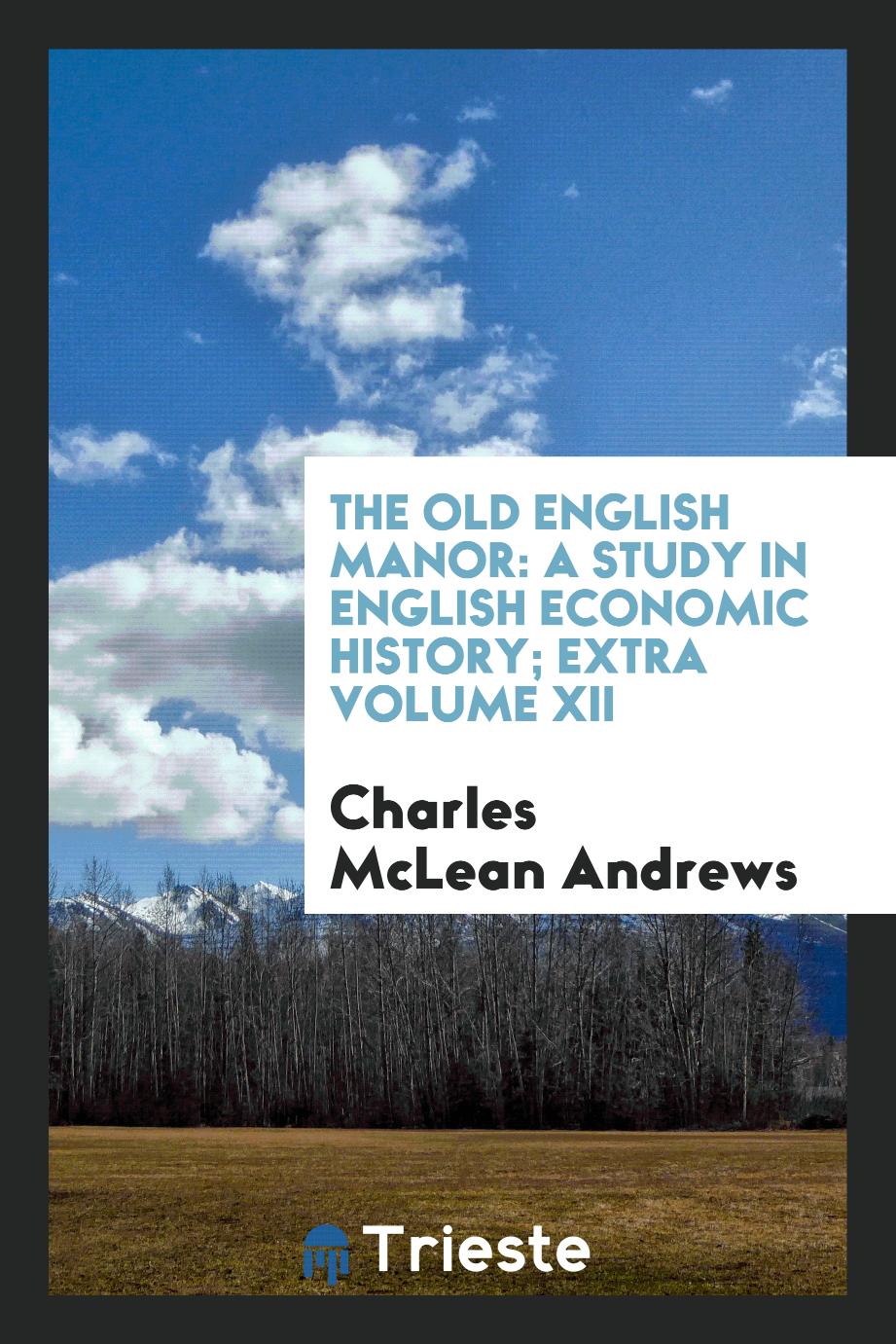 The Old English Manor: A Study in English Economic History; Extra Volume XII