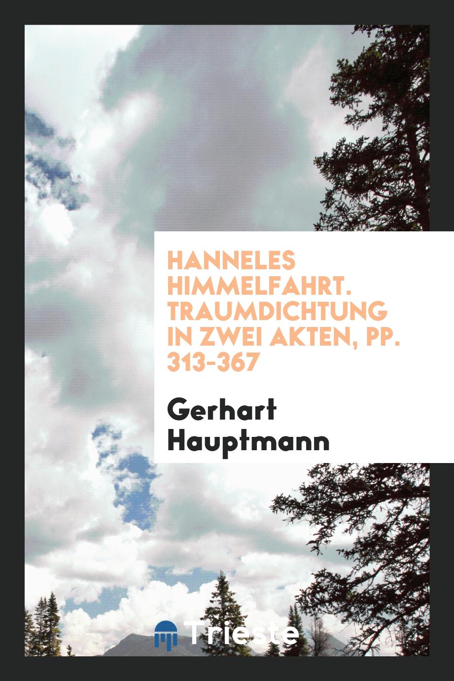 Hanneles Himmelfahrt. Traumdichtung in Zwei Akten, pp. 313-367